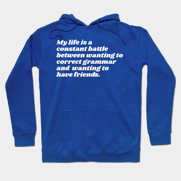 My Life is a Constant Battle Between Grammar & Friends Joke Design Hoodie by darklordpug